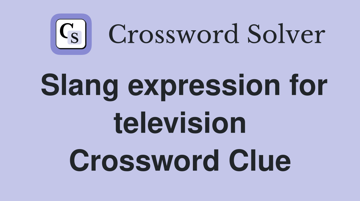 Slang expression for television Crossword Clue