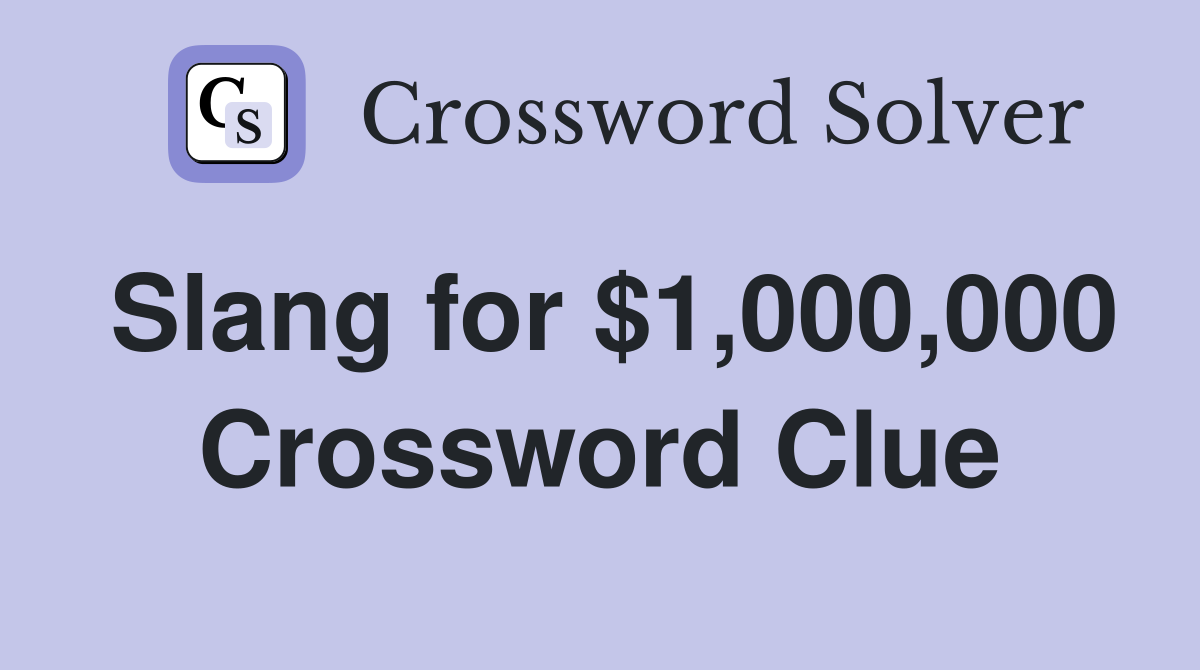 Slang for $1,000,000 Crossword Clue