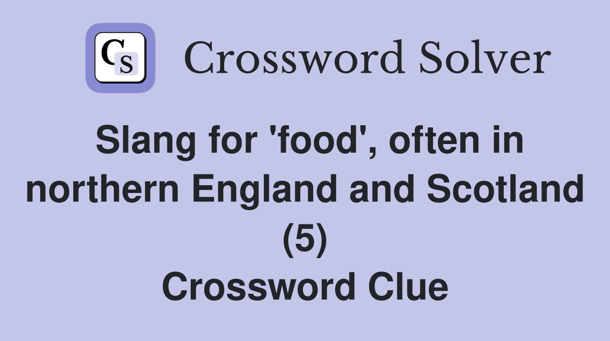 Slang for 'food', often in northern England and Scotland (5) Crossword Clue