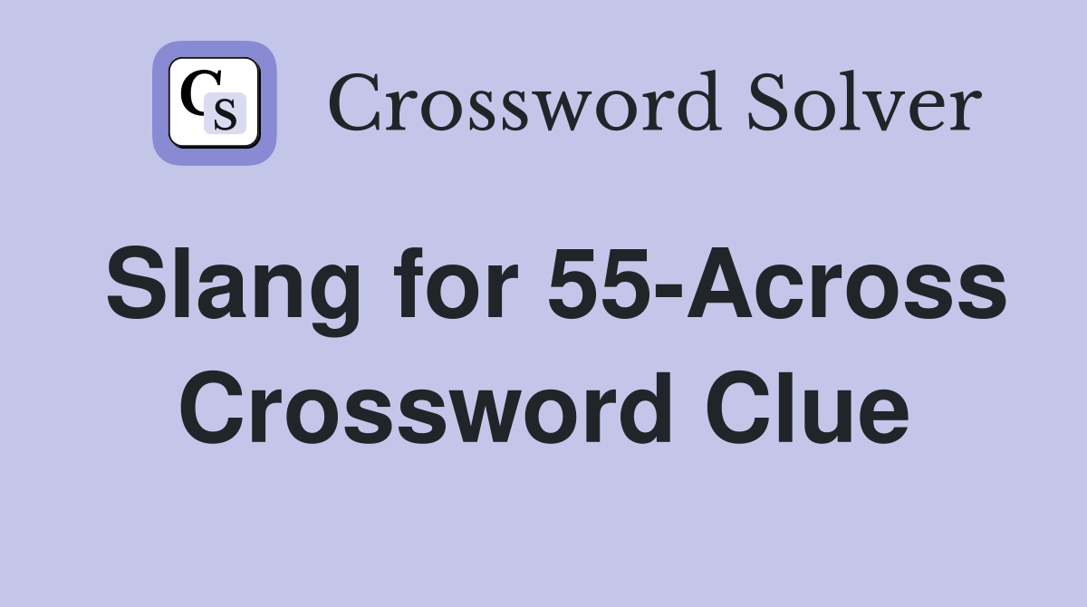 Slang for 55-Across Crossword Clue