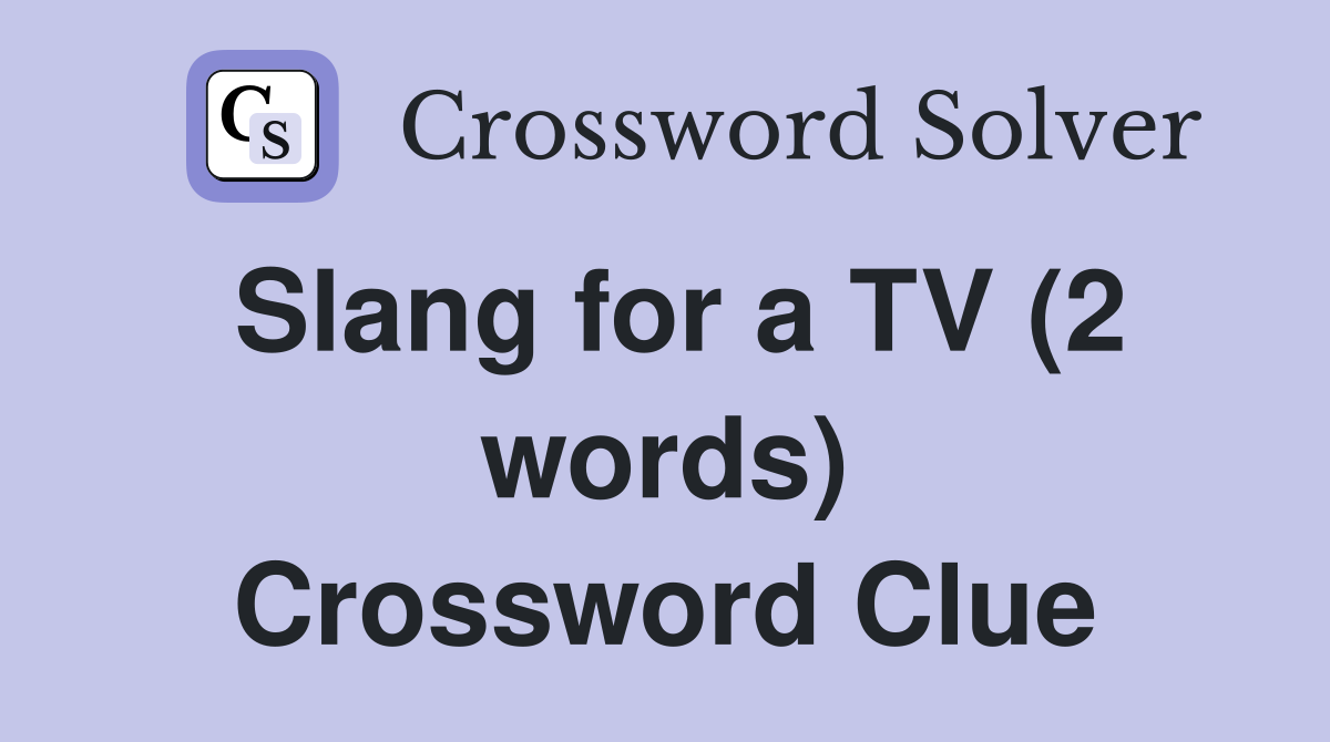 Slang for a TV (2 words) Crossword Clue