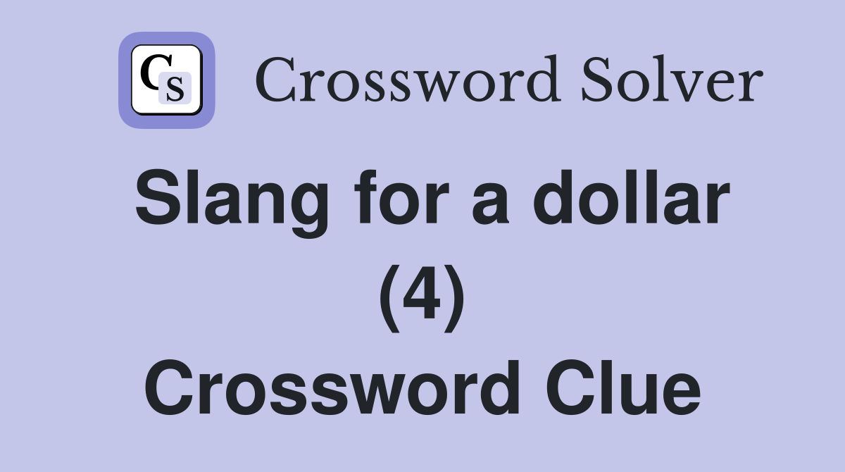 Slang for a dollar (4) Crossword Clue