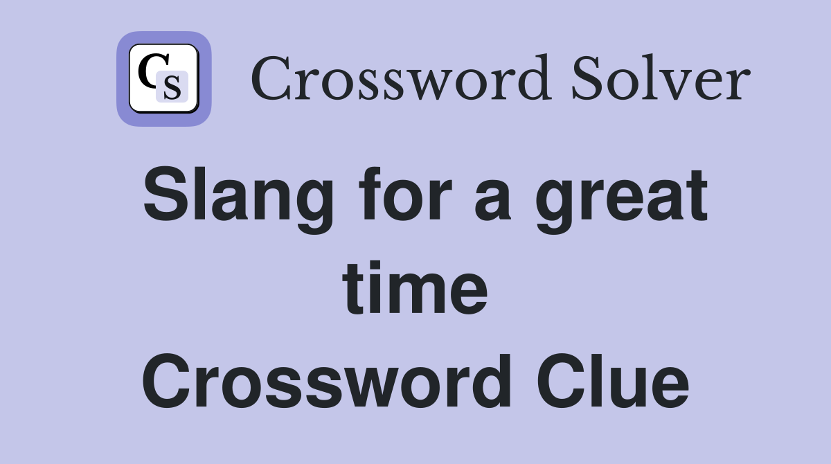 Slang for a great time Crossword Clue