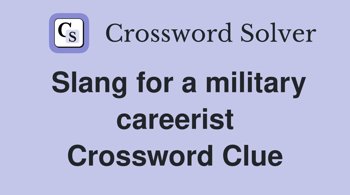 Slang for a military careerist Crossword Clue
