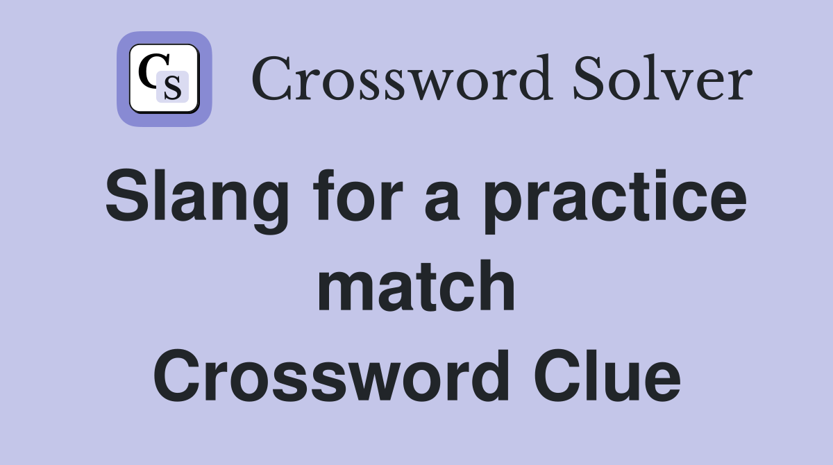 Slang for a practice match Crossword Clue