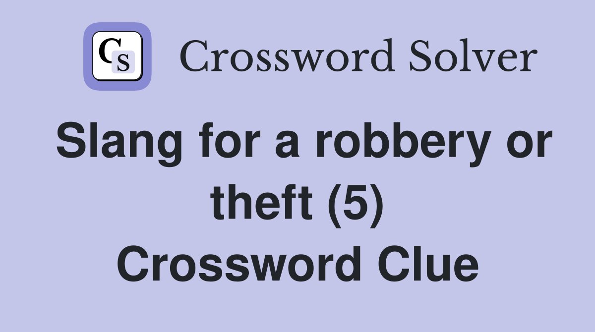 Slang for a robbery or theft (5) Crossword Clue