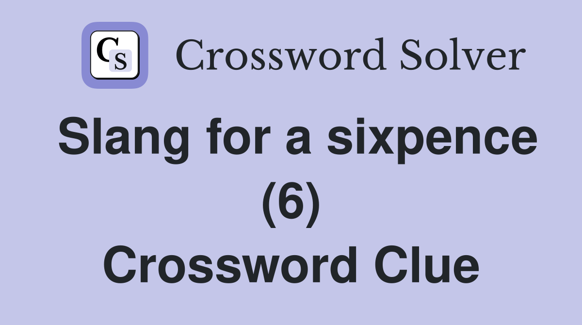 Slang for a sixpence (6) Crossword Clue