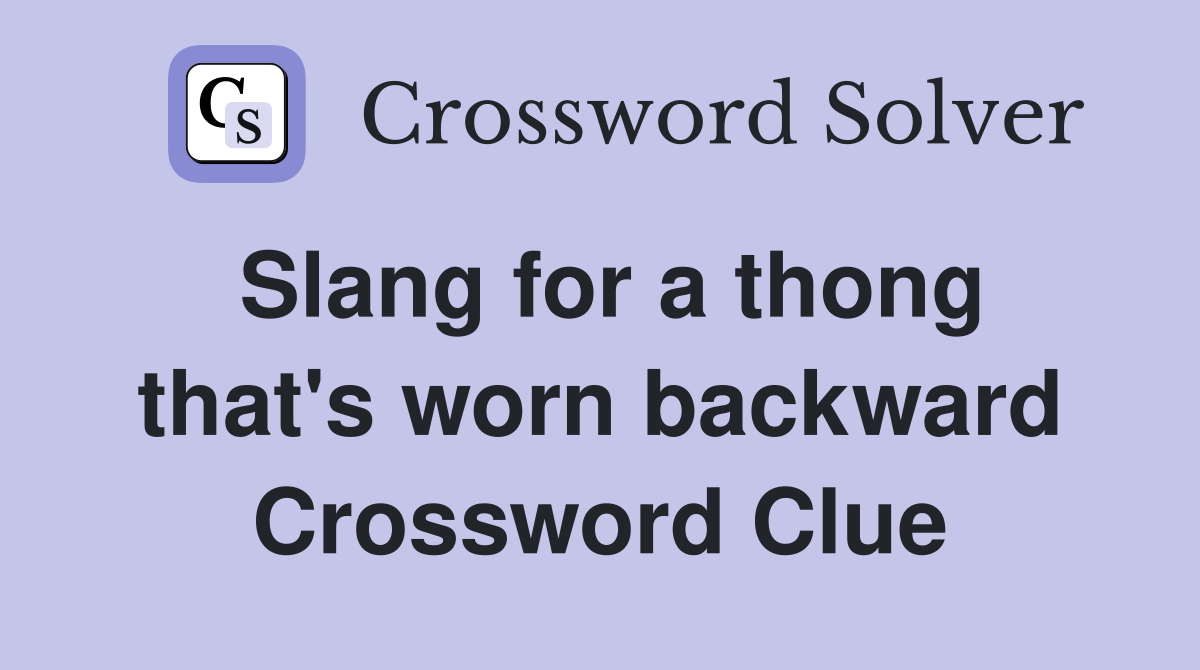 Slang for a thong that's worn backward Crossword Clue