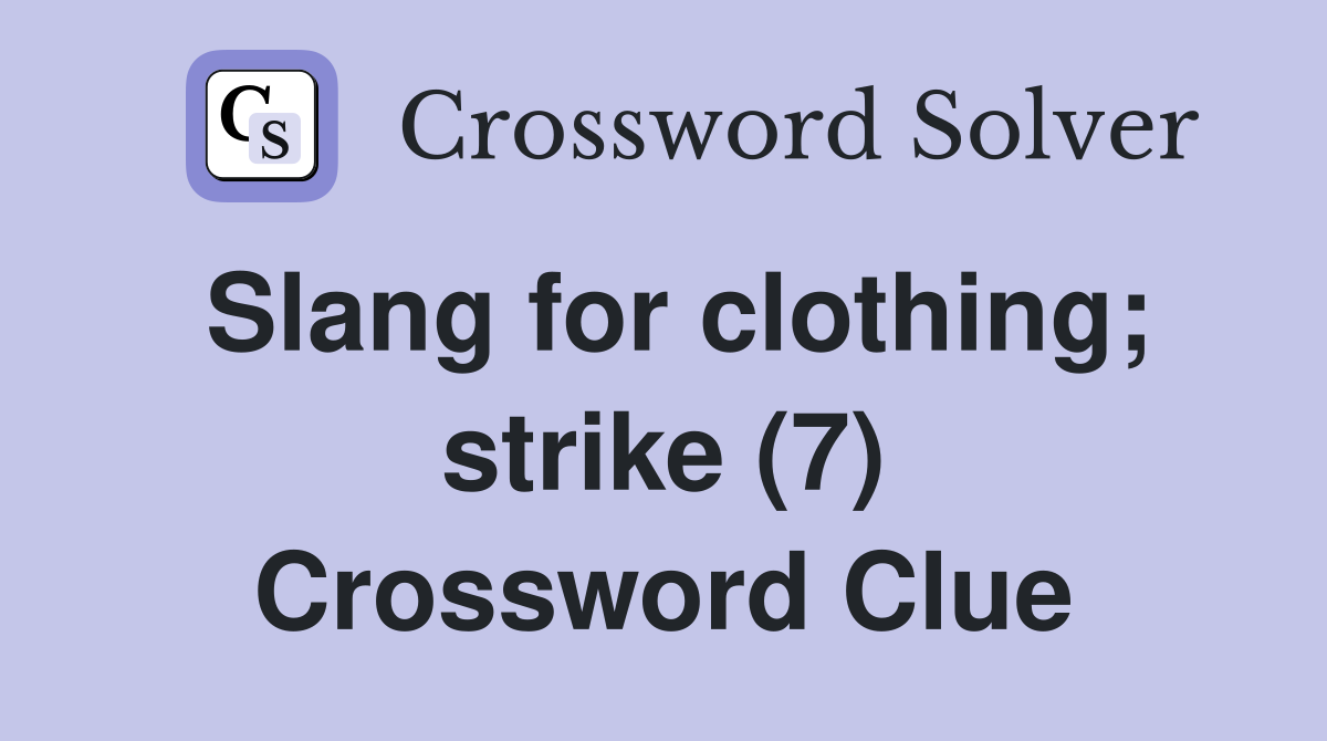 Slang for clothing; strike (7) Crossword Clue