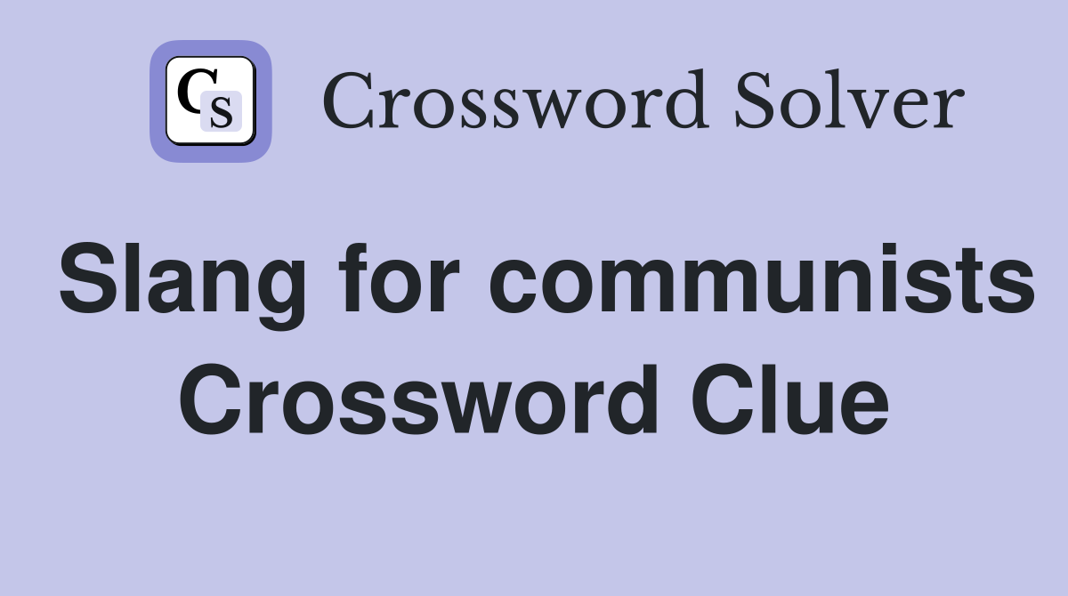 Slang for communists Crossword Clue