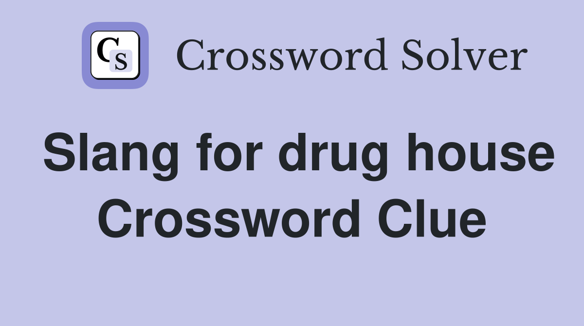 Slang for drug house Crossword Clue