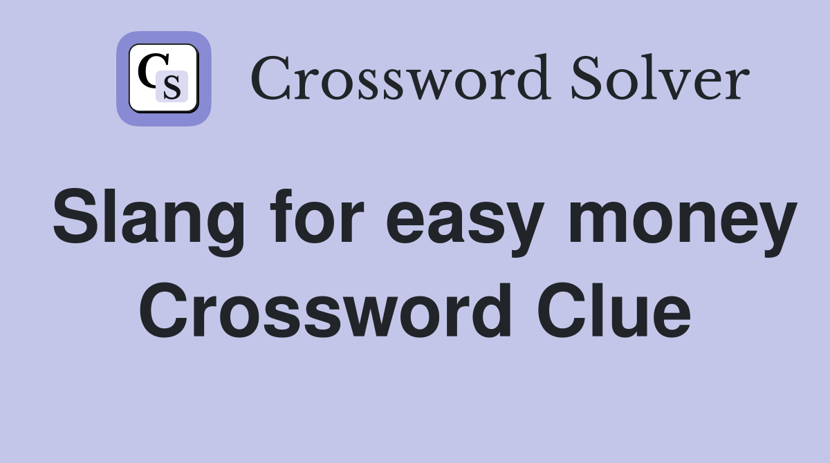 Slang for easy money Crossword Clue