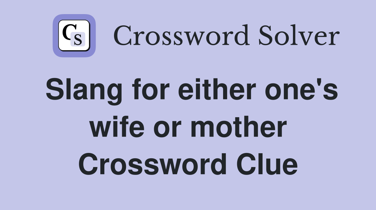 Slang for either one's wife or mother Crossword Clue