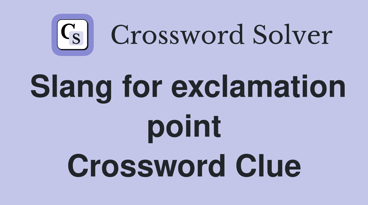 Slang for exclamation point Crossword Clue