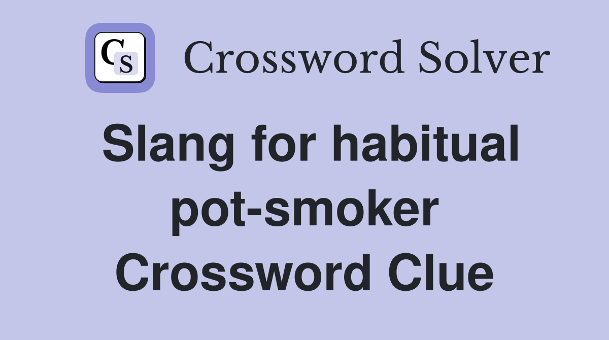 Slang for habitual pot-smoker Crossword Clue