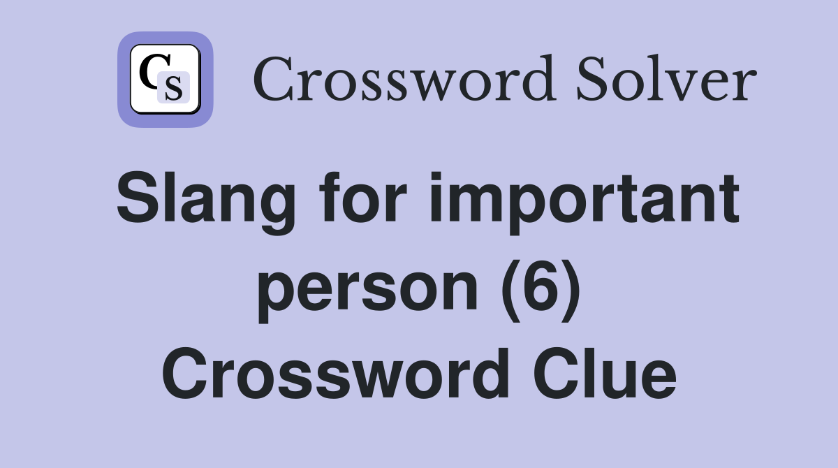 Slang for important person (6) Crossword Clue