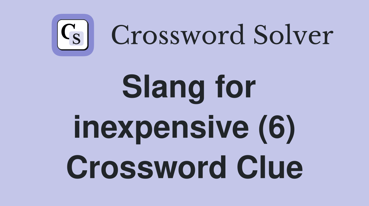 Slang for inexpensive (6) Crossword Clue
