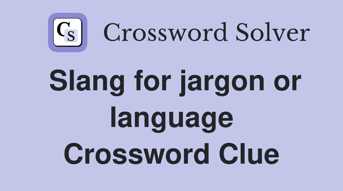 Slang for jargon or language Crossword Clue