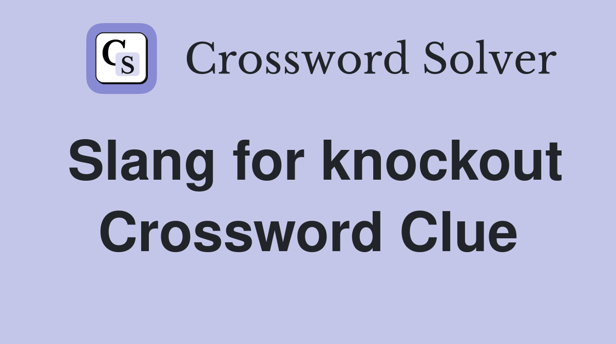 Slang for knockout Crossword Clue