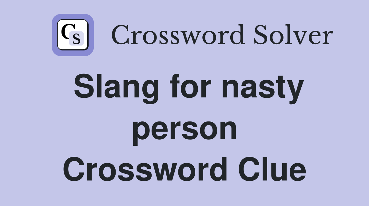 Slang for nasty person Crossword Clue