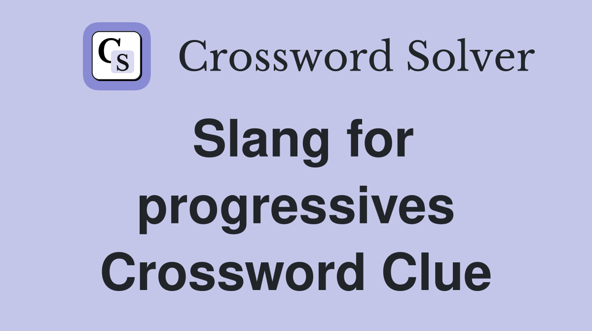 Slang for progressives Crossword Clue