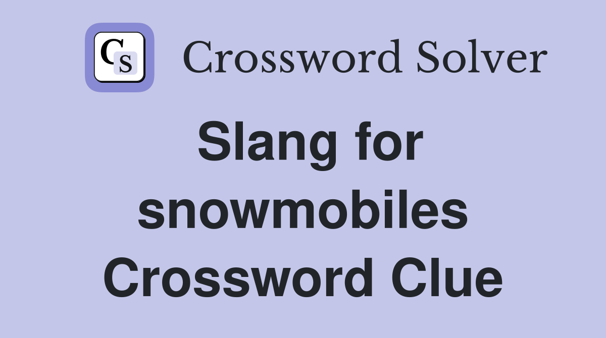 Slang for snowmobiles Crossword Clue