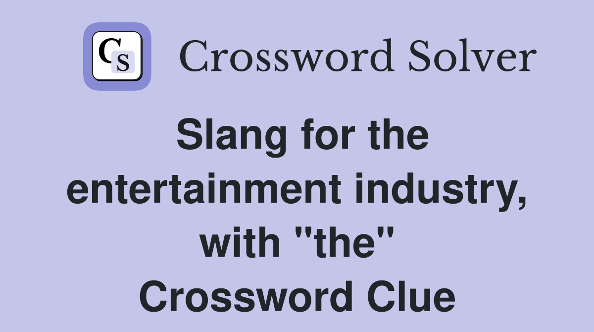 Slang for the entertainment industry, with "the" Crossword Clue