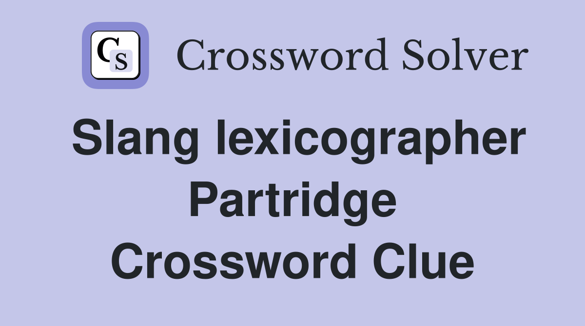 Slang lexicographer Partridge Crossword Clue