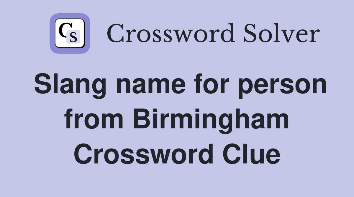 Slang name for person from Birmingham Crossword Clue