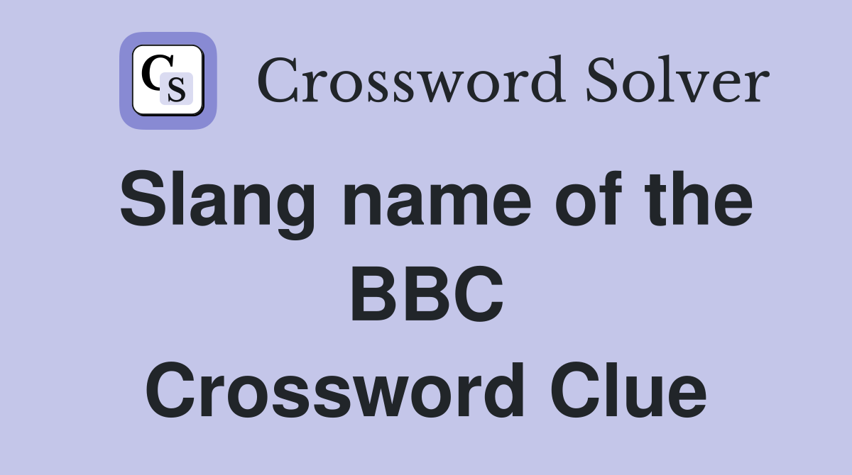 Slang name of the BBC Crossword Clue