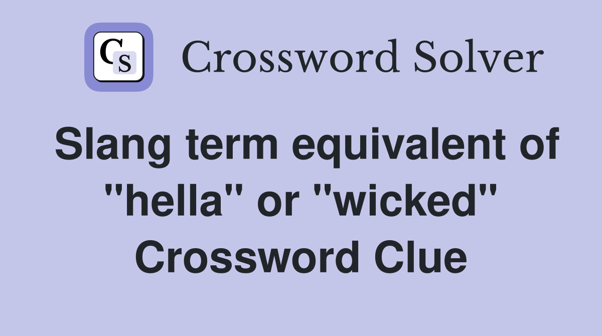Slang term equivalent of "hella" or "wicked" Crossword Clue