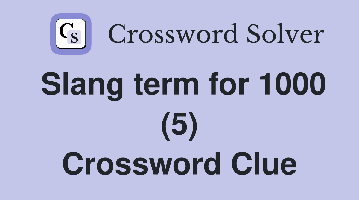 Slang term for 1000 (5) Crossword Clue