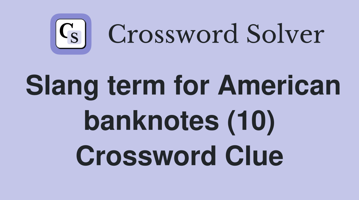 Slang term for American banknotes (10) Crossword Clue