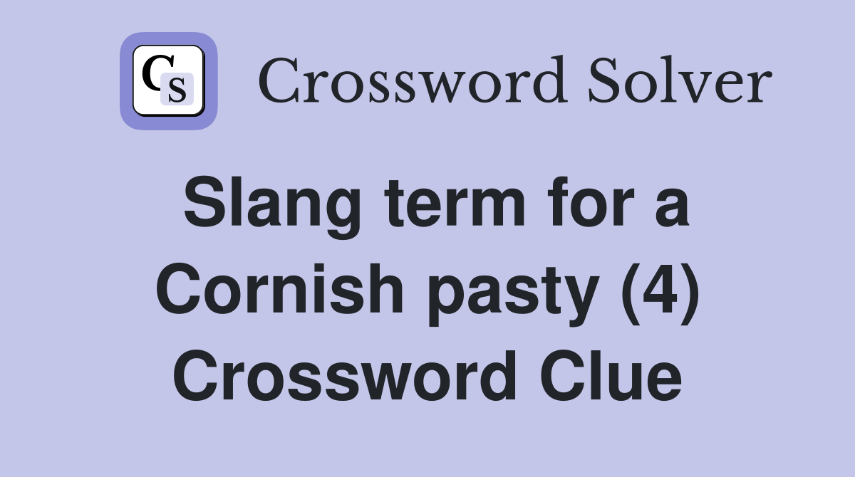 Slang term for a Cornish pasty (4) Crossword Clue