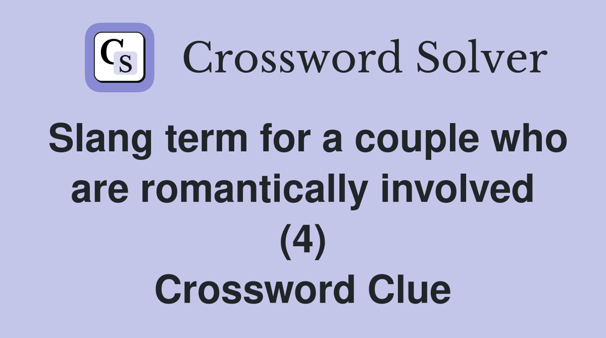 Slang term for a couple who are romantically involved (4) Crossword Clue