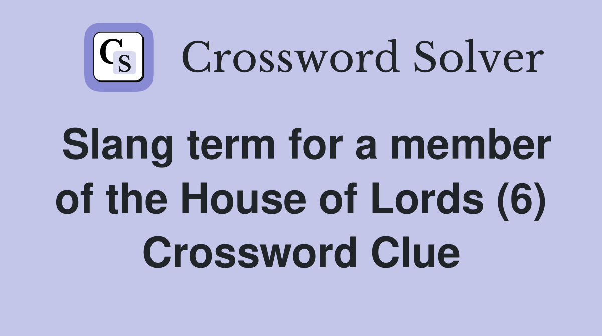 Slang term for a member of the House of Lords (6) Crossword Clue