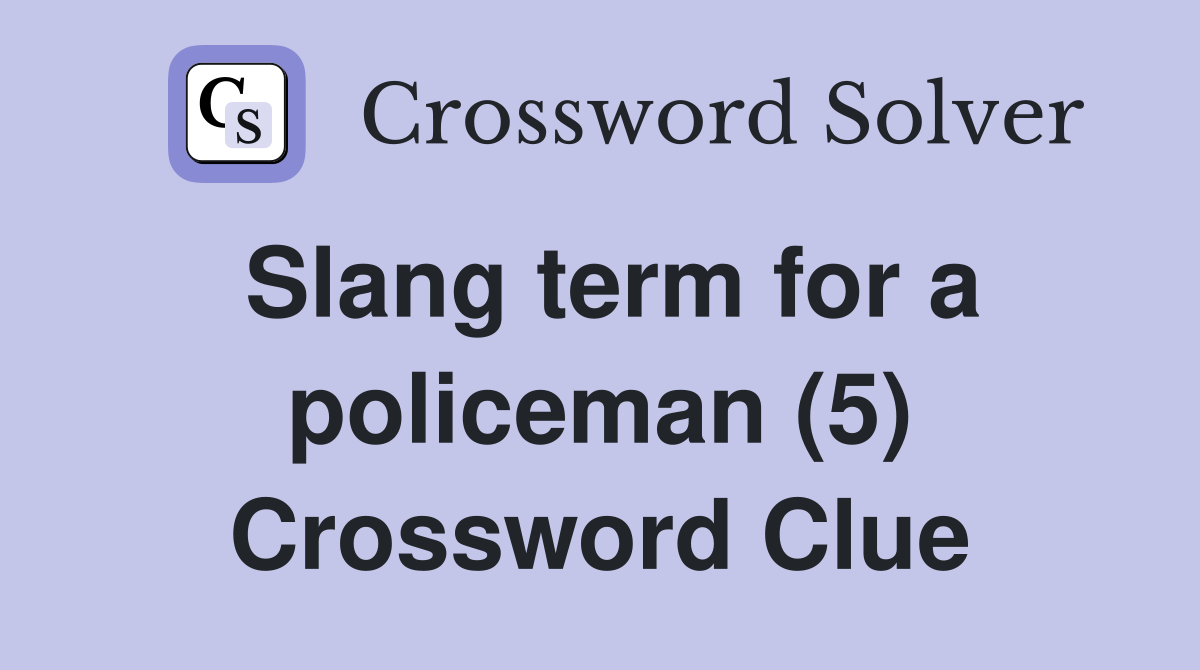 Slang term for a policeman (5) Crossword Clue