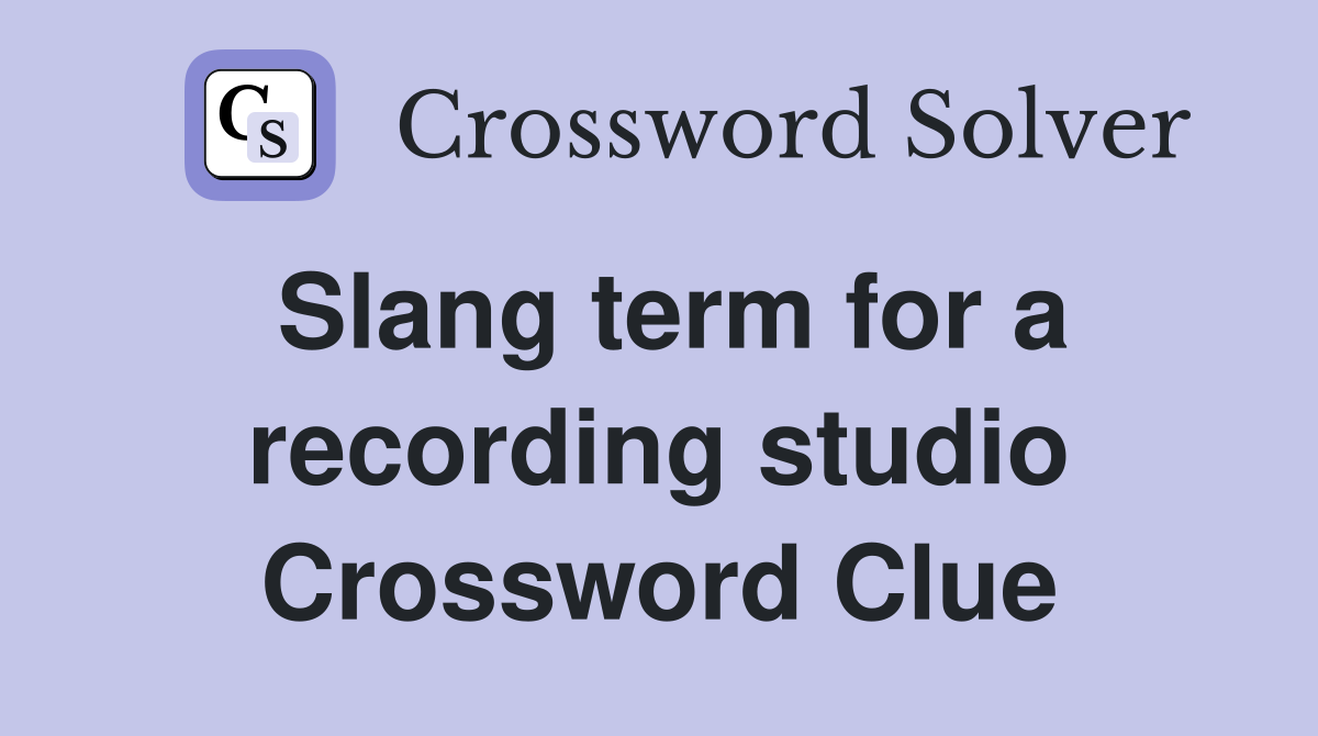 Slang term for a recording studio Crossword Clue