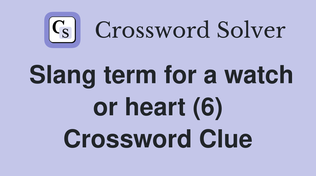 Slang term for a watch or heart (6) Crossword Clue