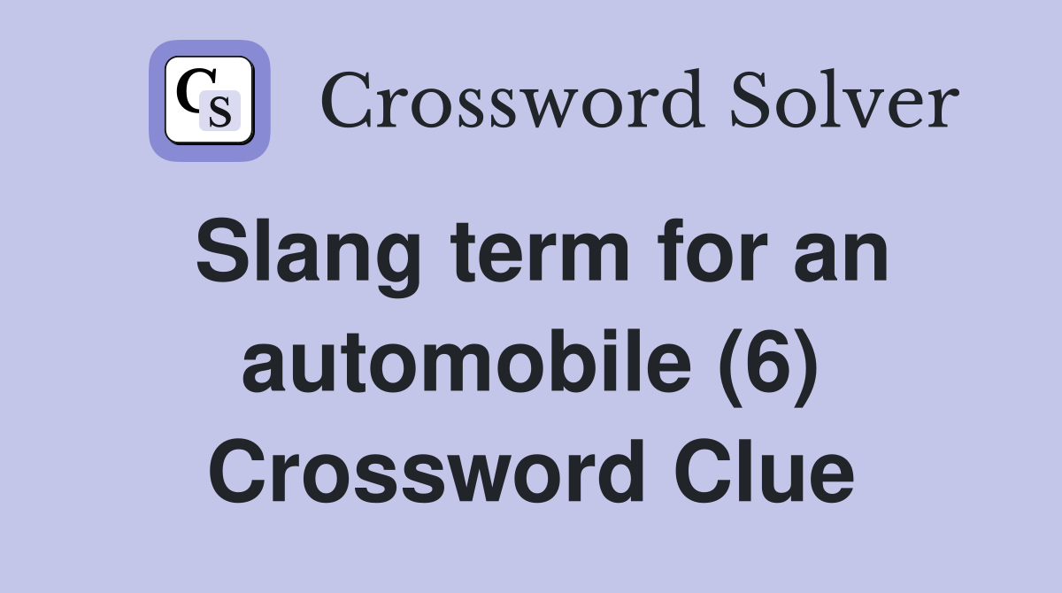 Slang term for an automobile (6) Crossword Clue