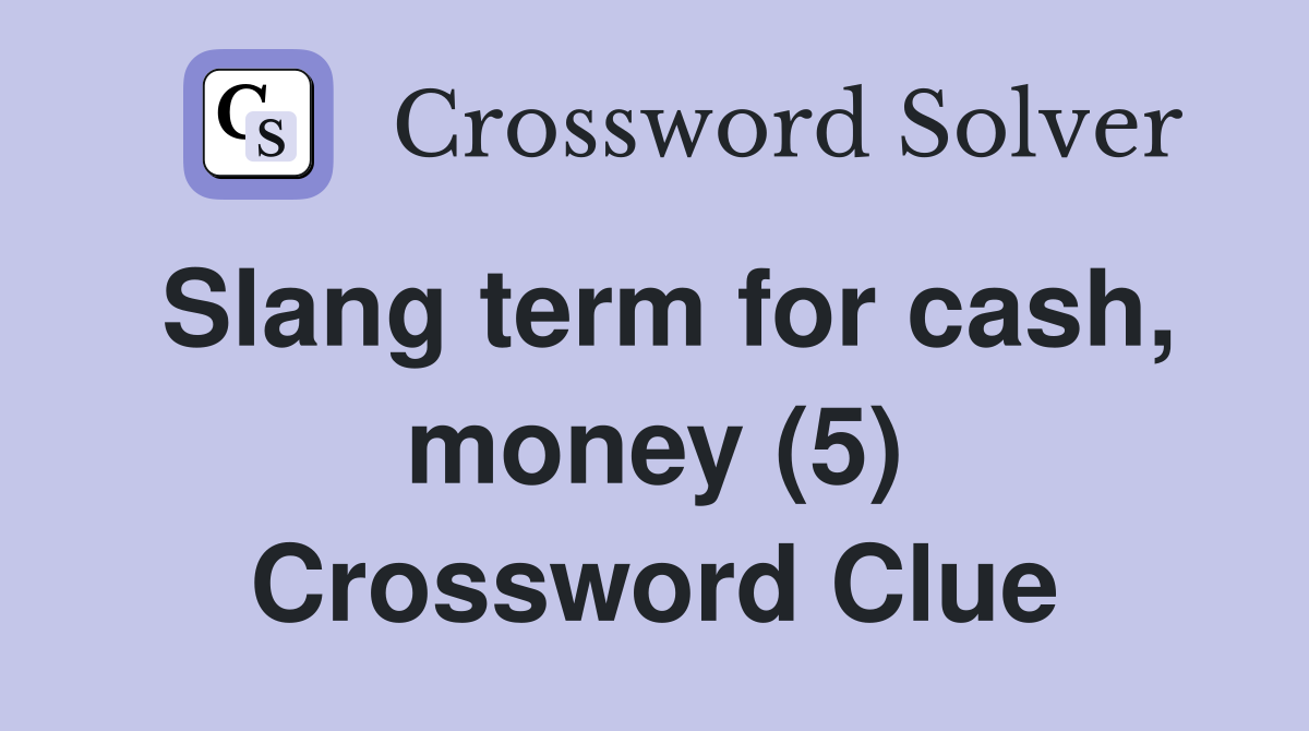 Slang term for cash, money (5) Crossword Clue