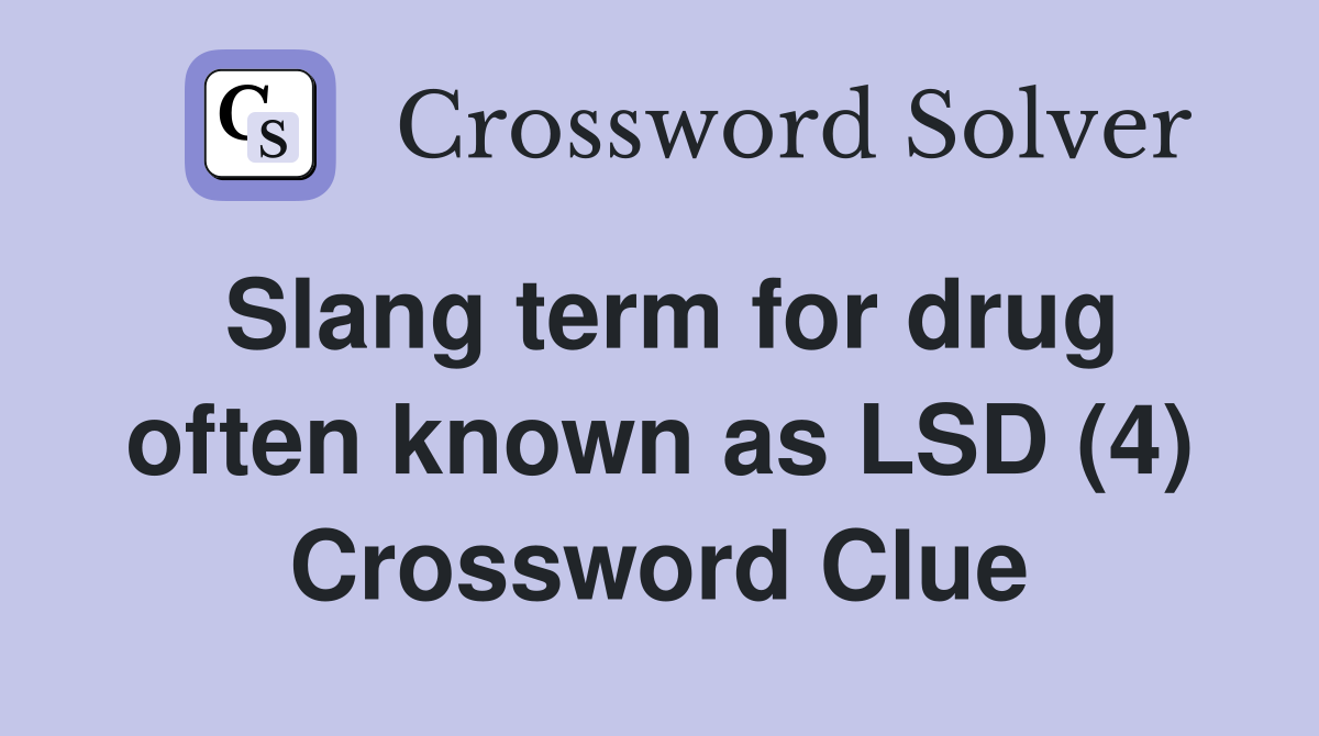 Slang term for drug often known as LSD (4) Crossword Clue
