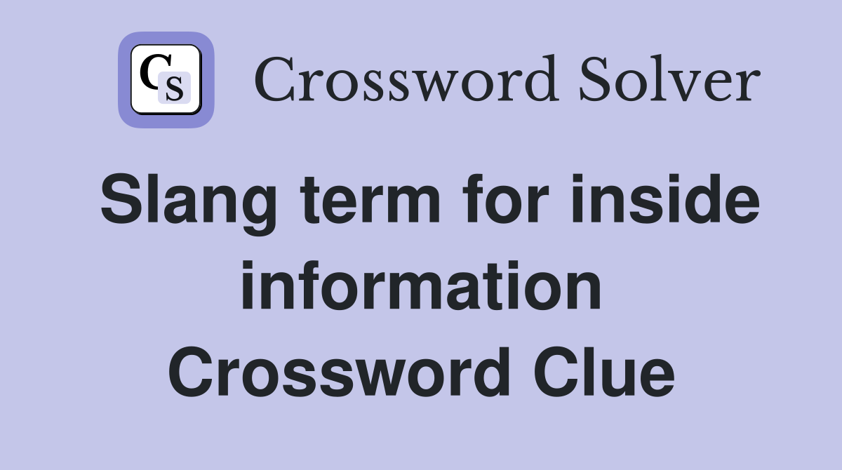 Slang term for inside information Crossword Clue