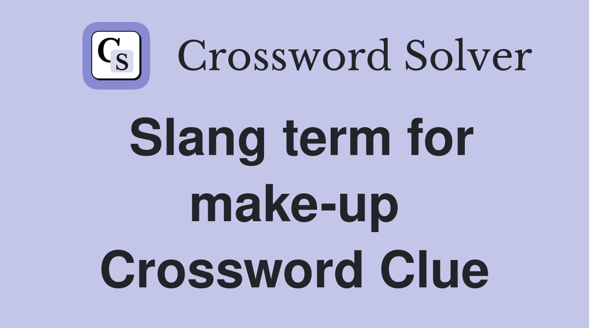 Slang term for make-up Crossword Clue