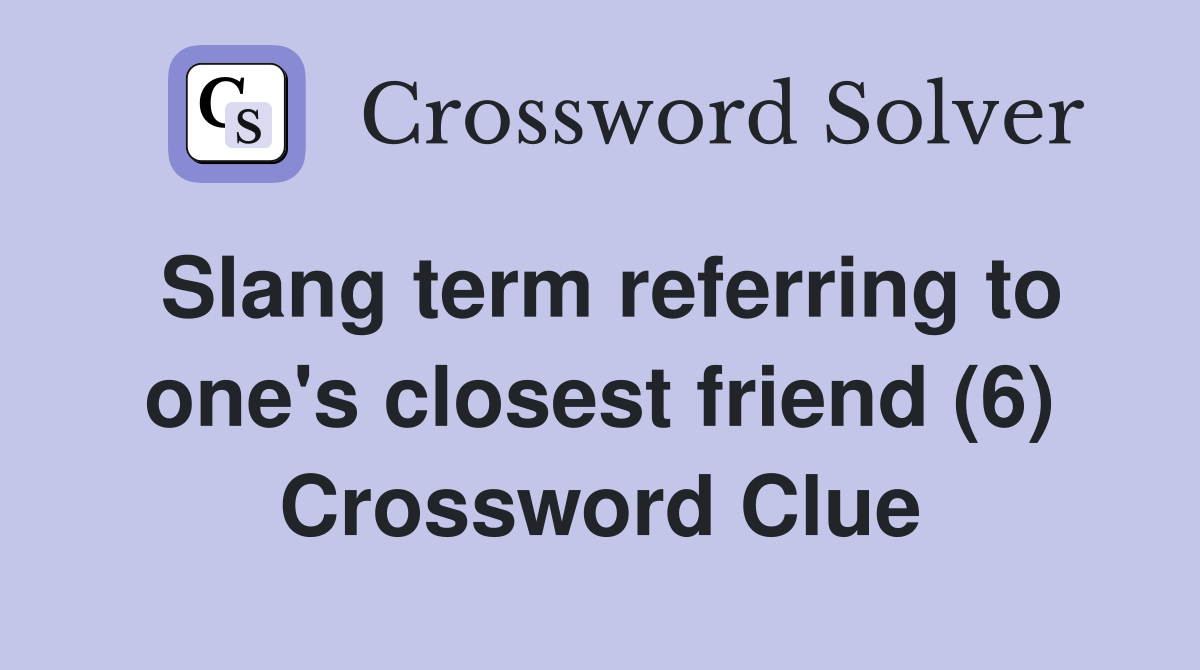 Slang term referring to one's closest friend (6) Crossword Clue