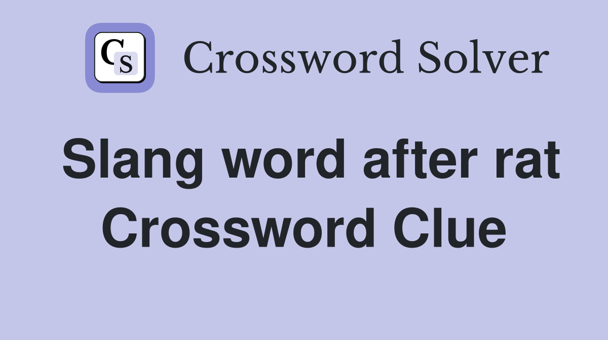 Slang word after rat Crossword Clue