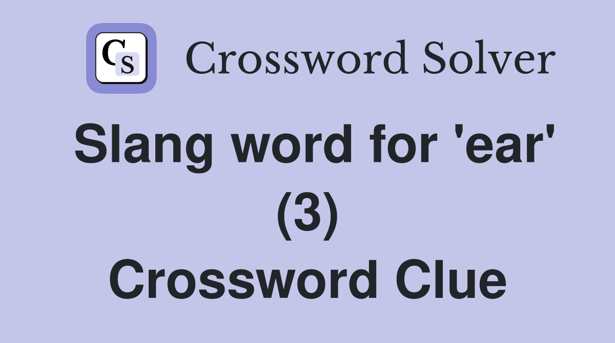 Slang word for 'ear' (3) Crossword Clue