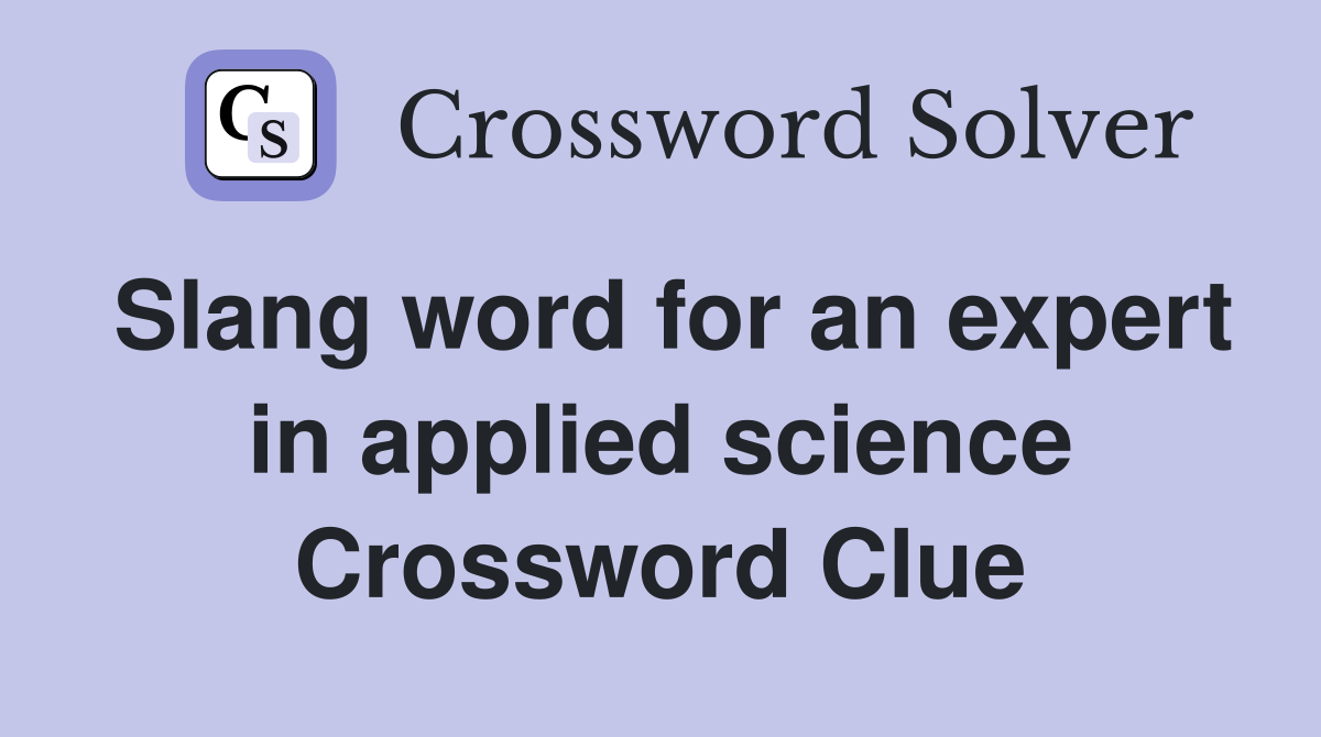 Slang word for an expert in applied science Crossword Clue