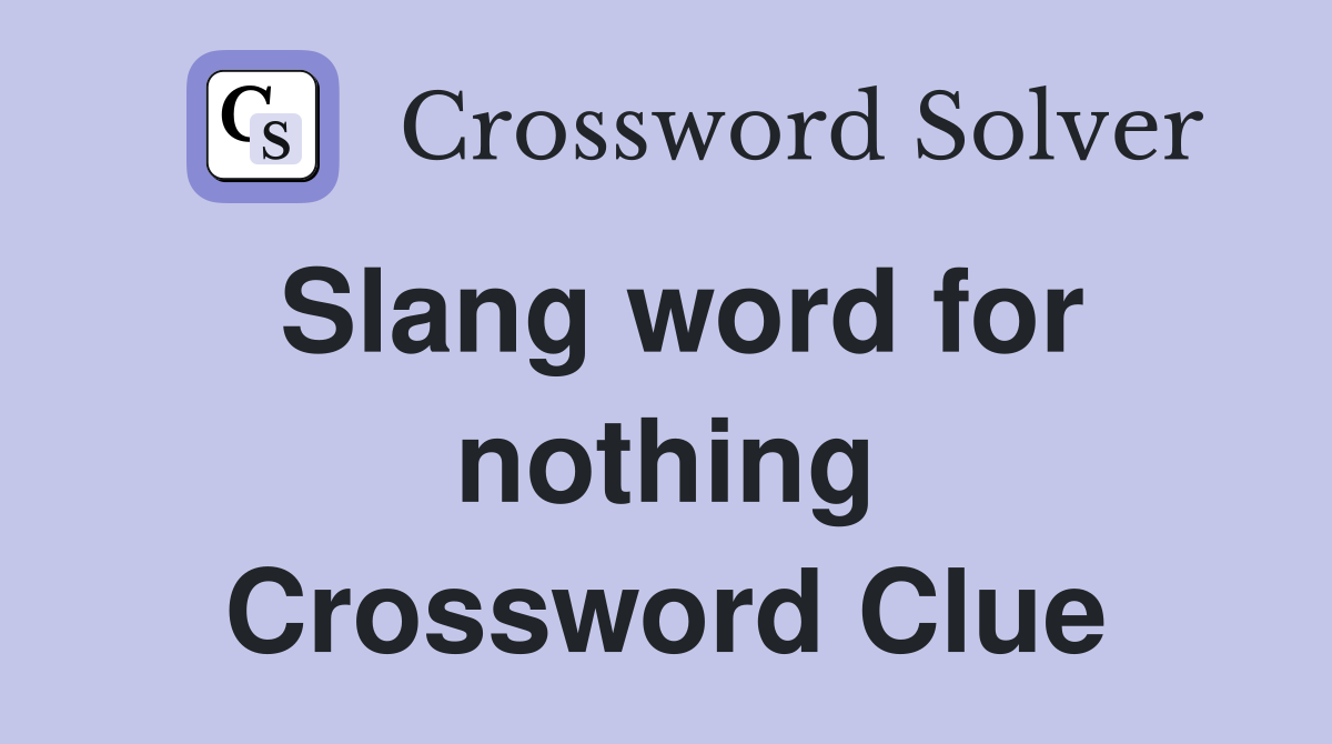 Slang word for nothing Crossword Clue
