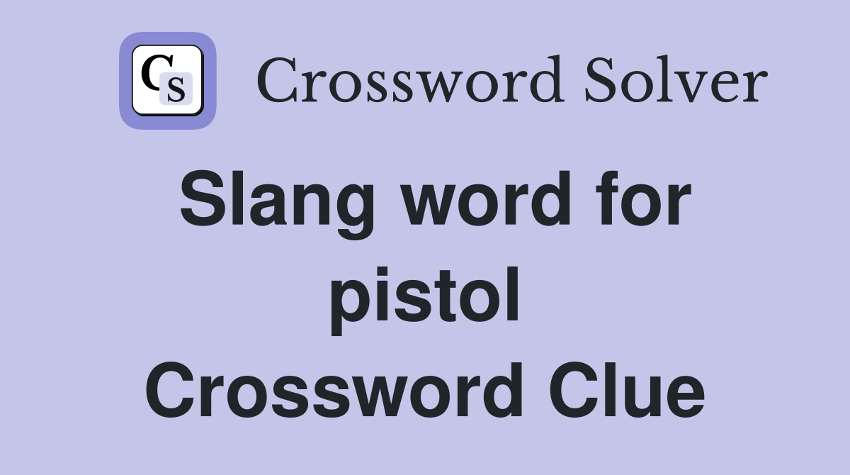 Slang word for pistol Crossword Clue